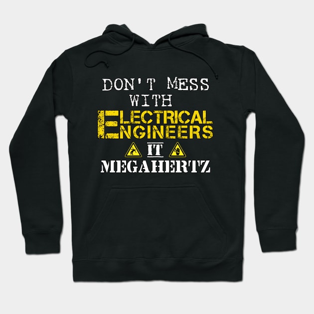 Don't mess with Electrical Engineers Hoodie by Dynamik Design